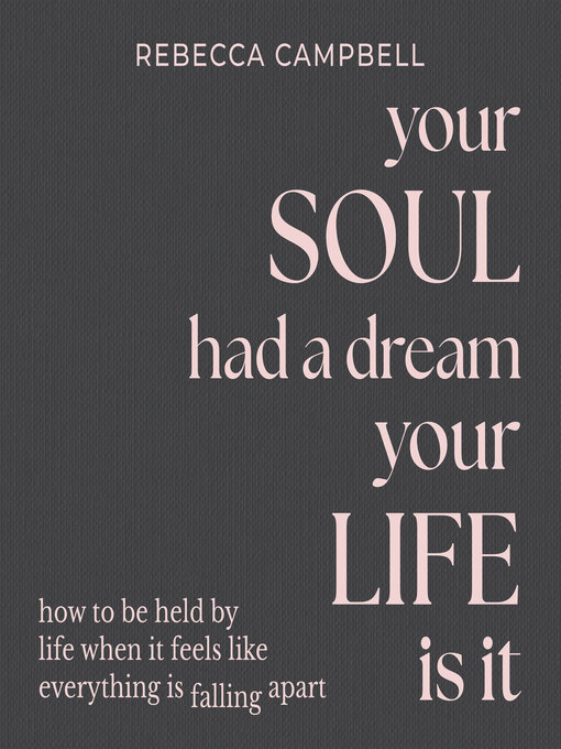 Title details for Your Soul Had a Dream, Your Life Is It by Rebecca Campbell - Wait list